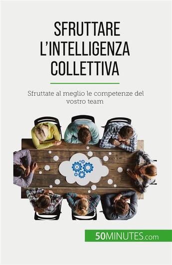 Couverture du livre « Sfruttare l'intelligenza collettiva - sfruttate al meglio le competenze del vostro team » de Bronckart Veronique aux éditions 50minutes.com