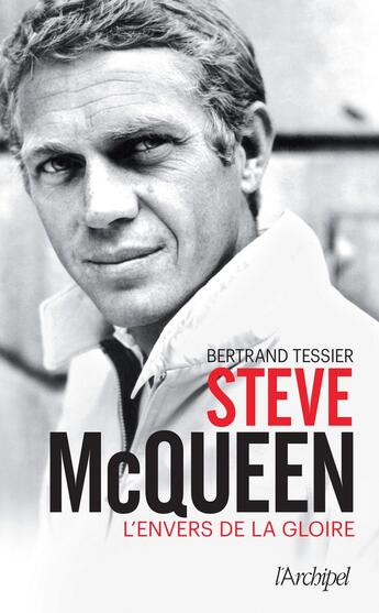 Couverture du livre « Steve McQueen ; l'envers de la gloire » de Bertrand Tessier aux éditions Archipel