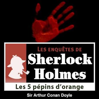 Couverture du livre « Les enquêtes de Sherlock Holmes ; les 5 pépins d'orange » de Arthur Conan Doyle aux éditions La Compagnie Du Savoir