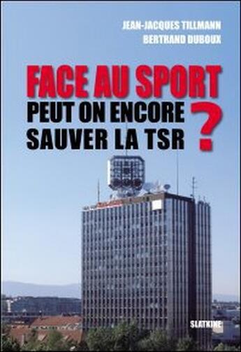 Couverture du livre « Face au sport ; peut-on encore sauver la TSR ? » de Duboux Tillmann aux éditions Slatkine