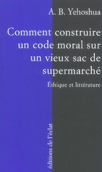 Couverture du livre « Comment construire un code moral sur un vieux sac... » de Avraham B. Yehoshua aux éditions Eclat