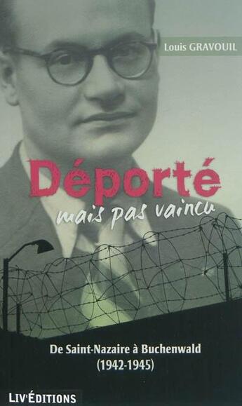 Couverture du livre « Deporte, mais pas vaincu - de saint-nazaire a buchenwald (1942-1945) » de Gravouil Louis aux éditions Liv'editions