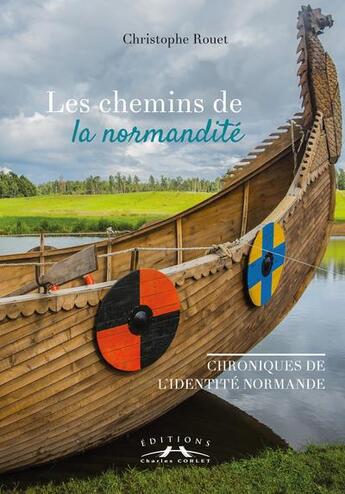 Couverture du livre « Les chemins de la normandité : chroniques de l'identité normande » de Christophe Rouet aux éditions Charles Corlet