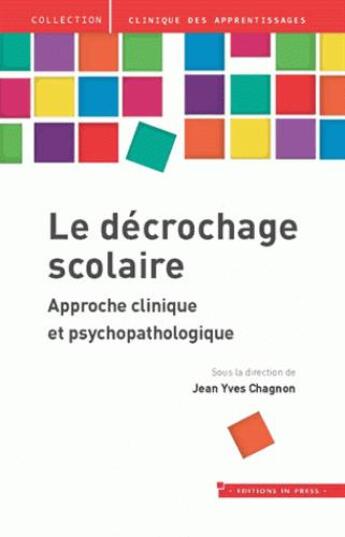 Couverture du livre « Le décrochage scolaire ; approche psychopathologique » de Jean-Yves Chagnon aux éditions In Press