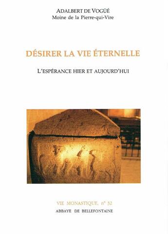 Couverture du livre « Désirer la vie éternelle ; l'espérance hier et aujourd'hui » de Adalbert De Vogue aux éditions Bellefontaine