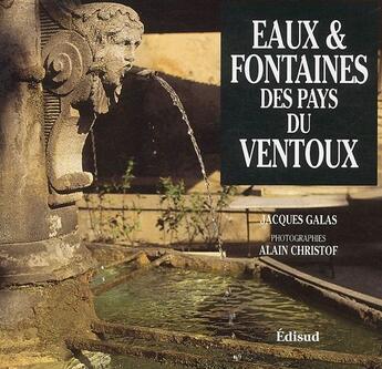 Couverture du livre « Eaux et fontaines des pays du Ventoux » de Jacques Galas aux éditions Edisud