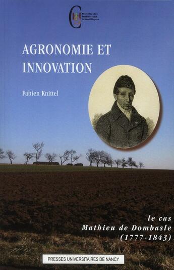 Couverture du livre « Agronomie et innovation ; le cas Mathieu de Dombasle (1777-1843) » de Fabien Knittel aux éditions Pu De Nancy