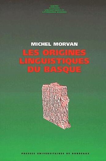 Couverture du livre « Les origines linguistiques du Basque » de Michel Morvan aux éditions Pu De Bordeaux