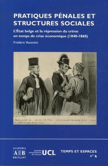 Couverture du livre « Pratiques pénales et structures sociales ; l'état belge et la répression du crime en temps de crise économique (1840-1860) » de Frédéric Vesentini aux éditions Academia