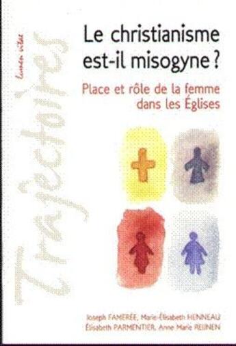 Couverture du livre « Le christianisme est-il mysogine ? place et rôle de la femme dans les Eglises » de Joseph Femeree aux éditions Lumen Vitae