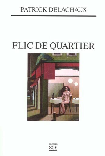 Couverture du livre « Flic de quartier » de Patrick Delachaux aux éditions Zoe