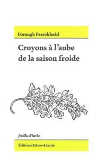 Couverture du livre « Croyons à l'aube de la saison froide » de Forough Farrokhzad aux éditions Heros Limite