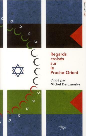 Couverture du livre « Regards croisés sur le Proche-Orient » de Michel Derczansky aux éditions Yago