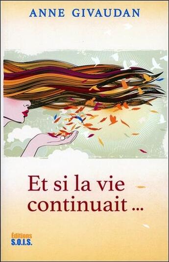 Couverture du livre « Et la vie continue... » de Anne Givaudan aux éditions Sois