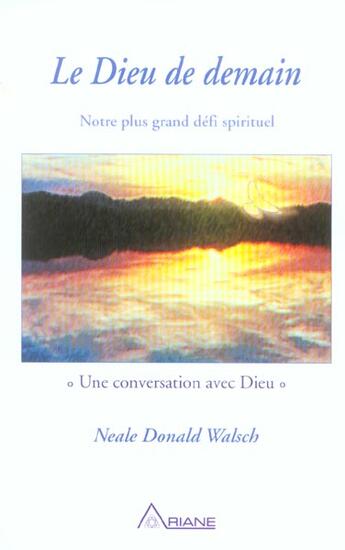 Couverture du livre « Dieu de demain - notre plus grand defi » de Neale Donald Walsch aux éditions Ariane