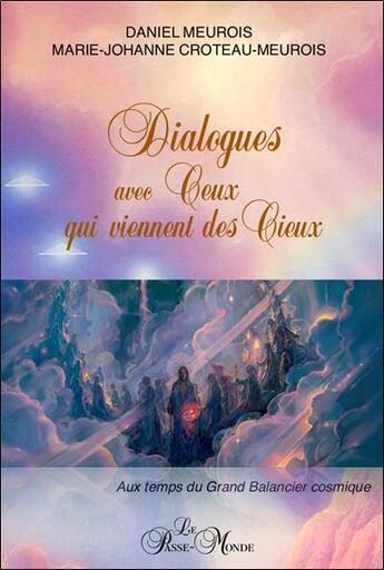 Couverture du livre « Dialogues avec ceux qui viennent des cieux : Aux temps du grand balancier cosmique » de Marie Johanne Croteau-Meurois aux éditions Passe Monde