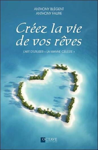 Couverture du livre « Créez la vie de vos rêves ; l'art d'utiliser 