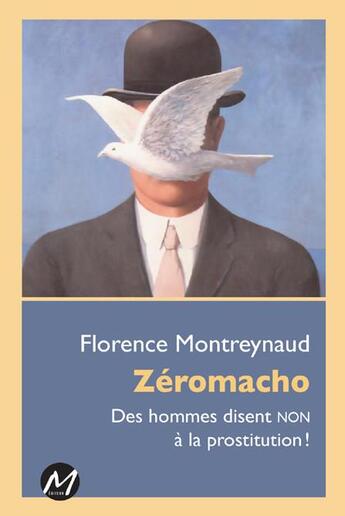 Couverture du livre « Zéromacho ; des hommes disent non à la prostitution ! » de Florence Montreynaud aux éditions M-editeur