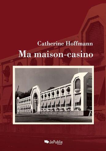 Couverture du livre « Ma maison-casino » de Catherine Hoffmann aux éditions Jepublie