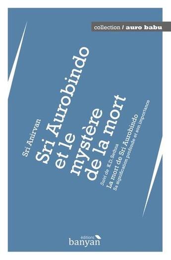 Couverture du livre « Sri Aurobindo et le mystère de la mort ; la mort de Sri Aurobindo ; sa signification profonde et son importance » de Kaikhushru Dhunjibhoy Sethna aux éditions Editions Banyan