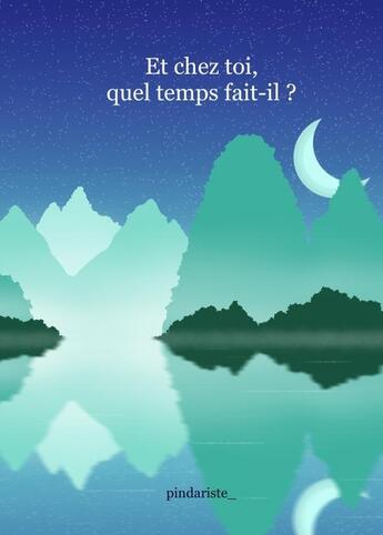 Couverture du livre « Et chez toi, quel temps fait-il ? » de Pindariste_ aux éditions Thebookedition.com