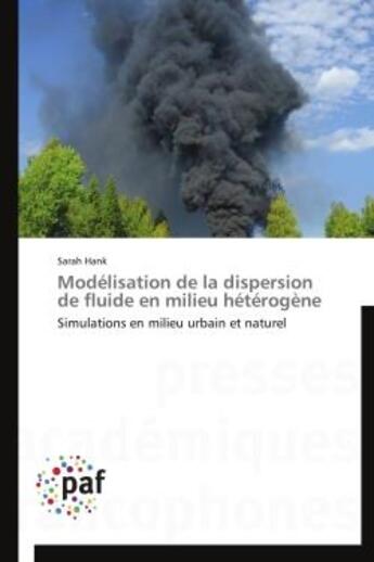 Couverture du livre « Modélisation de la dispersion de fluide en milieu hétérogène ; simulations en milieu urbain et naturel » de Sarah Hank aux éditions Presses Academiques Francophones