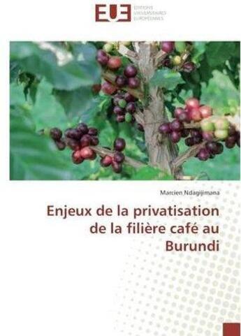 Couverture du livre « Enjeux de la privatisation de la filiere cafe au burundi » de Ndagijimana Marcien aux éditions Editions Universitaires Europeennes