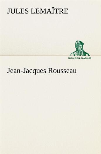 Couverture du livre « Jean-jacques rousseau » de Jules Lemaître aux éditions Tredition