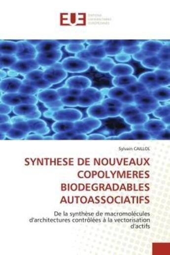 Couverture du livre « Synthese de nouveaux copolymeres biodegradables autoassociatifs - de la synthese de macromolecules d » de Caillol Sylvain aux éditions Editions Universitaires Europeennes