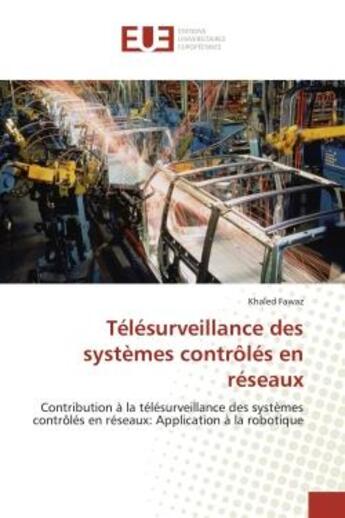 Couverture du livre « Telesurveillance des systemes controles en reseaux - contribution a la telesurveillance des systemes » de Fawaz Khaled aux éditions Editions Universitaires Europeennes