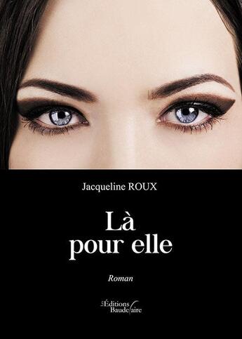 Couverture du livre « Là pour elle » de Jacqueline Roux aux éditions Baudelaire