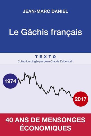 Couverture du livre « Le gâchis français ; 40 ans de mensonges économiques » de Jean-Marc Daniel aux éditions Tallandier