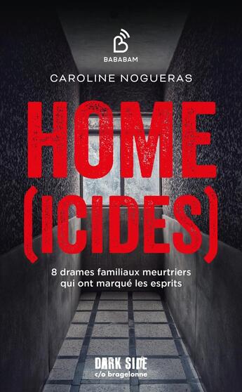 Couverture du livre « Home(icides) : 8 drames familiaux meurtriers qui ont marqué les esprits » de Caroline Nogueras aux éditions Dark Side Poche