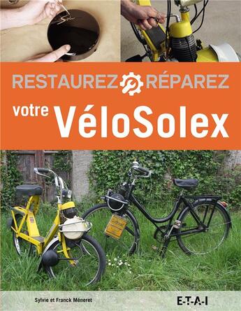 Couverture du livre « Restaurez, reparez votre vélosolex » de Sylvie Meneret et Franck Meneret aux éditions Etai