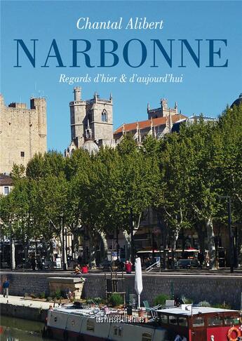 Couverture du livre « Narbonne ; regards d'hier et d'aujourd'hui » de Chantal Alibert aux éditions Presses Litteraires