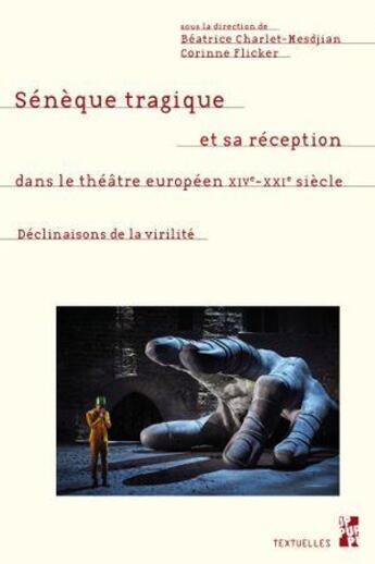 Couverture du livre « Seneque tragique et sa reception dans le theatre europeen, xive-xxie siecle - les declinaisons de la » de Charlet Mesdjian B. aux éditions Pu De Provence