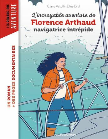 Couverture du livre « L'incroyable destin de Florence Arthaud, navigatrice intrépide » de Ellea Bird et Claire Astolfi aux éditions Bayard Jeunesse