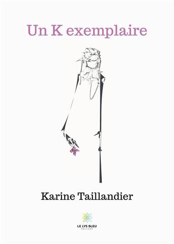 Couverture du livre « Un K exemplaire » de Karine Taillandier aux éditions Le Lys Bleu