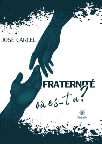 Couverture du livre « Fraternité, où es-tu ? » de Jose Carcel aux éditions Le Lys Bleu