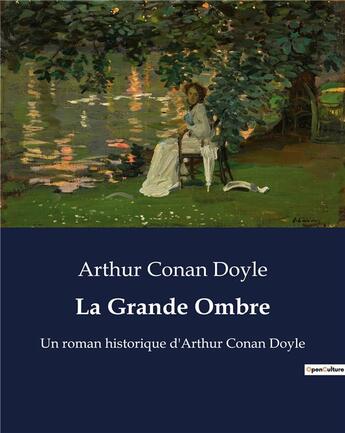 Couverture du livre « La Grande Ombre : Un roman historique d'Arthur Conan Doyle » de Arthur Conan Doyle aux éditions Culturea