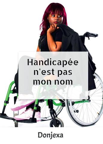 Couverture du livre « Handicapée n'est pas mon nom » de Alexandra Donjexa aux éditions Bookelis