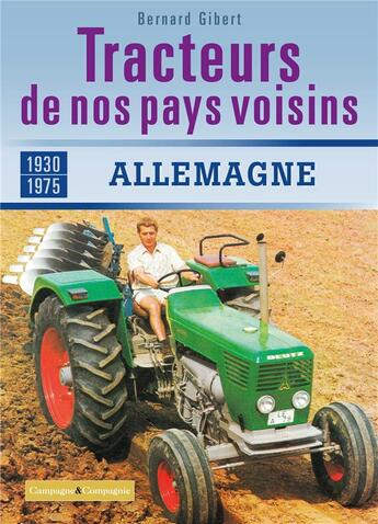 Couverture du livre « Les tracteurs de nos voisins à la conquête des fermes françaises allemagne » de Bernard Gibert aux éditions France Agricole