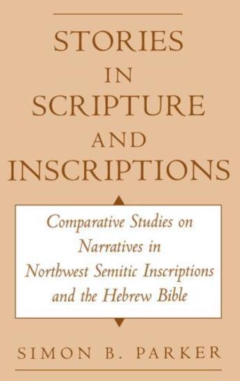 Couverture du livre « Stories in Scripture and Inscriptions: Comparative Studies on Narrativ » de Parker Simon aux éditions Oxford University Press Usa