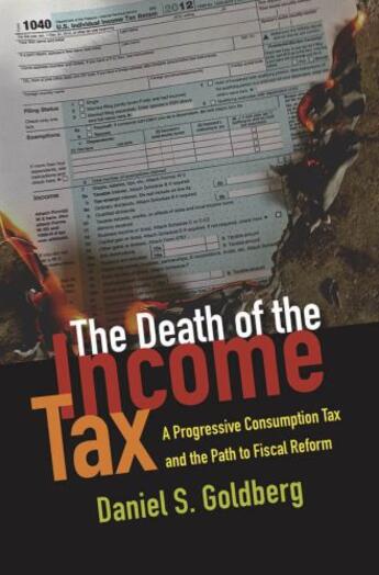 Couverture du livre « The Death of the Income Tax: A Progressive Consumption Tax and the Pat » de Goldberg Daniel S aux éditions Oxford University Press Usa