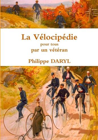 Couverture du livre « La vélocipédie pour tous par un vétéran » de Philippe Daryl aux éditions Lulu