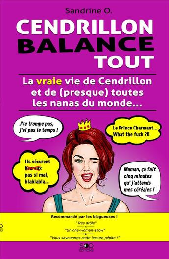 Couverture du livre « Cendrillon balance tout ; La vraie vie de Cendrillon et de (presque) toutes les nanas du monde... » de Sandrine O. et Nathalie Hopkins aux éditions S.o.d. Editions