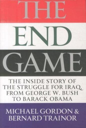 Couverture du livre « The end game - the inside story of the struggle for iraq ... » de Michael Gordon et Bernard Trainor aux éditions Atlantic Books