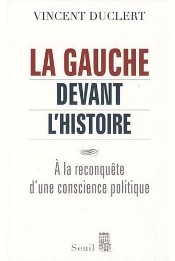 Couverture du livre « La gauche devant l'histoire » de Vincent Duclert aux éditions Seuil