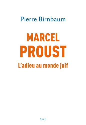 Couverture du livre « Marcel Proust : l'adieu au monde juif » de Pierre Birnbaum aux éditions Seuil