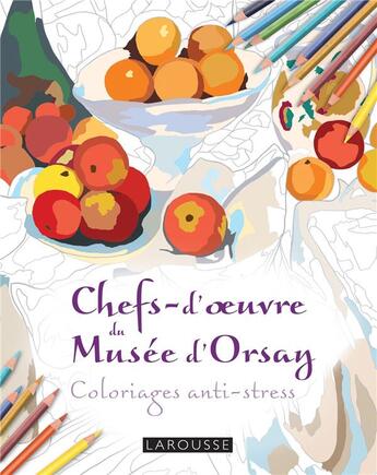 Couverture du livre « Chefs d'oeuvres du musée d'Orsay ; coloriages anti-stress » de  aux éditions Larousse